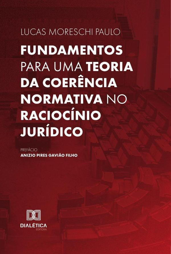 Fundamentos para uma teoria da coer?ncia normativa no raciocinio juridico | LucasMoreschi Paulo