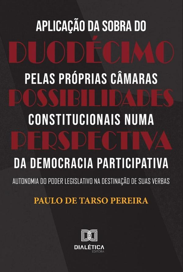 Aplica??o da sobra do duodecimo pelas proprias C?maras  Possibilidades constitucionais numa perspec | PaulodeTarso Pereira