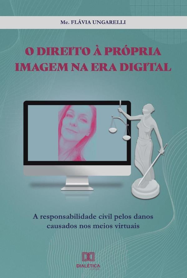 O direito ? propria imagem na era digital | Flavia Ungarelli