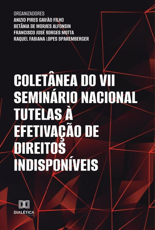 Colet?nea do VII Seminario Nacional Tutelas ? Efetiva??o de Direitos Indisponiveis E-BOOK | RogAnizioPiresGavi?o Filho
