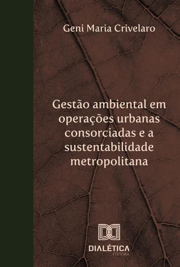 Gest?o ambiental em opera??es urbanas consorciadas e a sustentabilidade metropolitana | GeniMaria Crivelaro