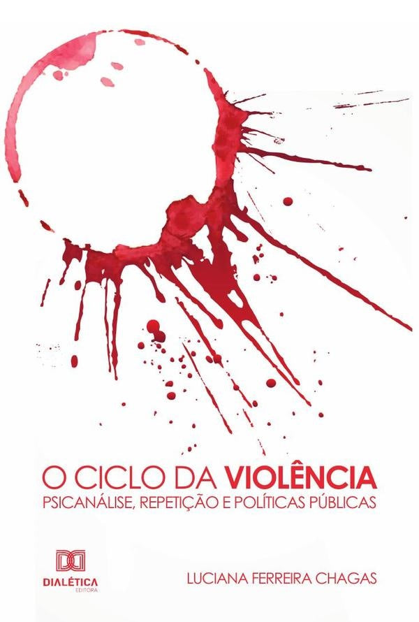 O Ciclo da Viol?ncia - Psicanalise, Repeti??o e Politicas Publicas | LucianaFerreira Chagas