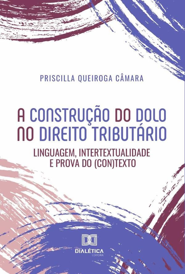 A constru??o do dolo no direito tributario | PriscillaQueiroga C?mara
