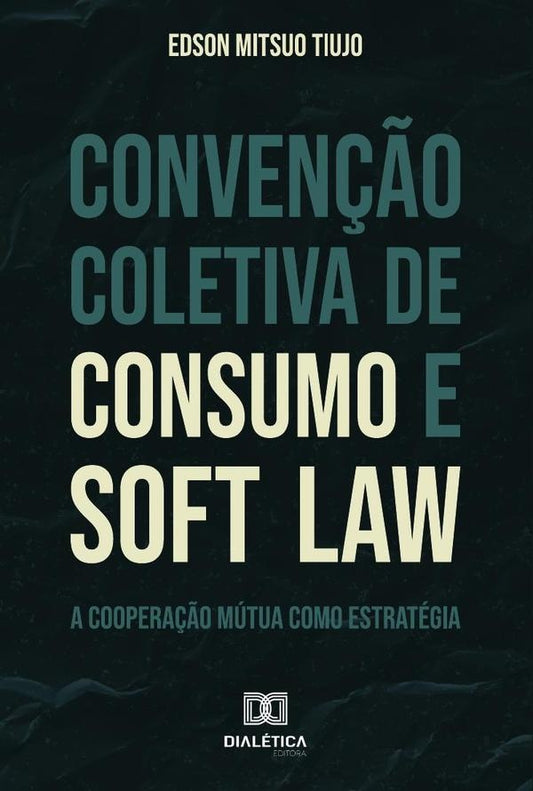 Conven??o Coletiva de Consumo e Soft Law | EdsonMitsuo Tiujo