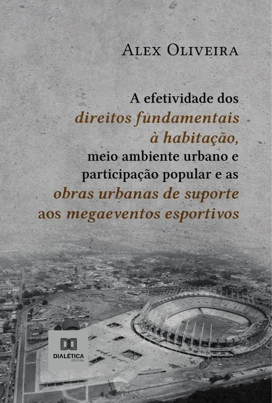 A efetividade dos direitos fundamentais ? habita??o, meio ambiente urbano e participa??o popular e a | Alex Oliveira