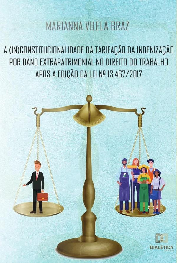 A (in)constitucionalidade da tarifa??o da indeniza??o por dano extrapatrimonial no direito do trabal | MariannaVilela Braz