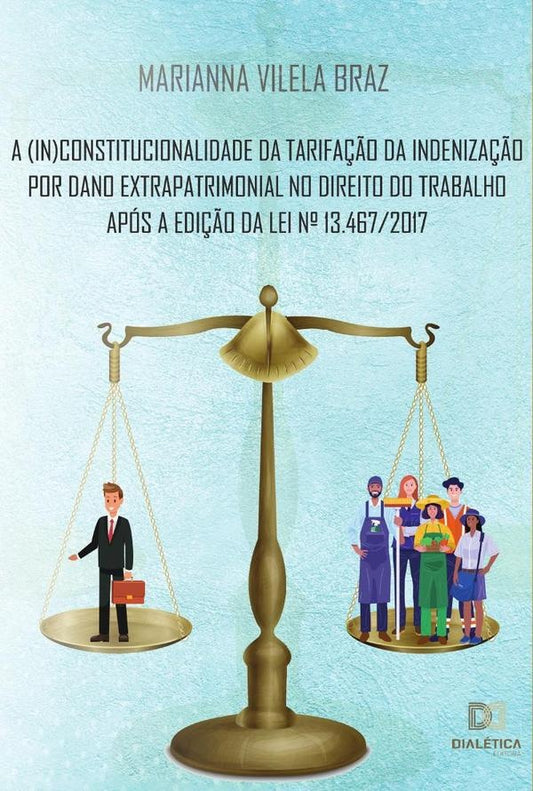 A (in)constitucionalidade da tarifa??o da indeniza??o por dano extrapatrimonial no direito do trabal | MariannaVilela Braz
