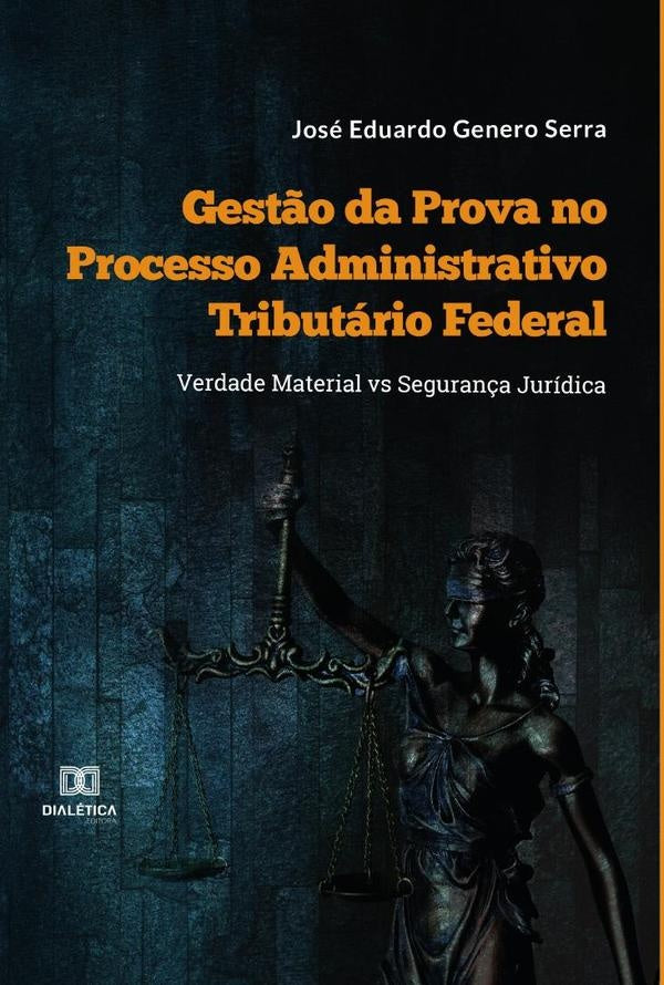 Gest?o da Prova no Processo Administrativo Tributario Federal | JoseEduardoGenero Serra