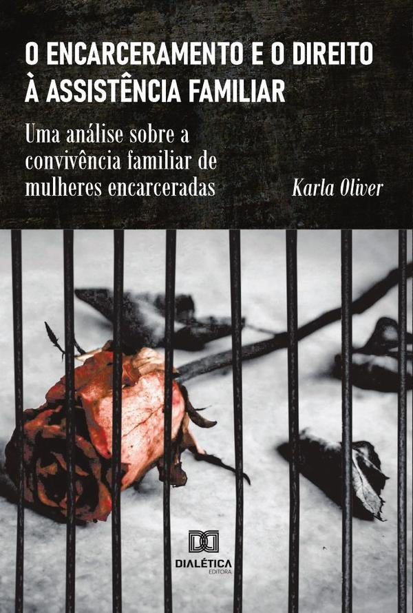 O encarceramento e o direito ? assist?ncia familiar | Karla Oliver