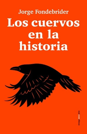 CUERVOS EN LA HISTORIA, LOS | JORGE FONDEBRIDER