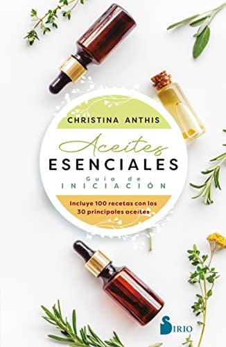 Aceites esenciales. Guía de iniciación | ANTHIS CHRISTINA