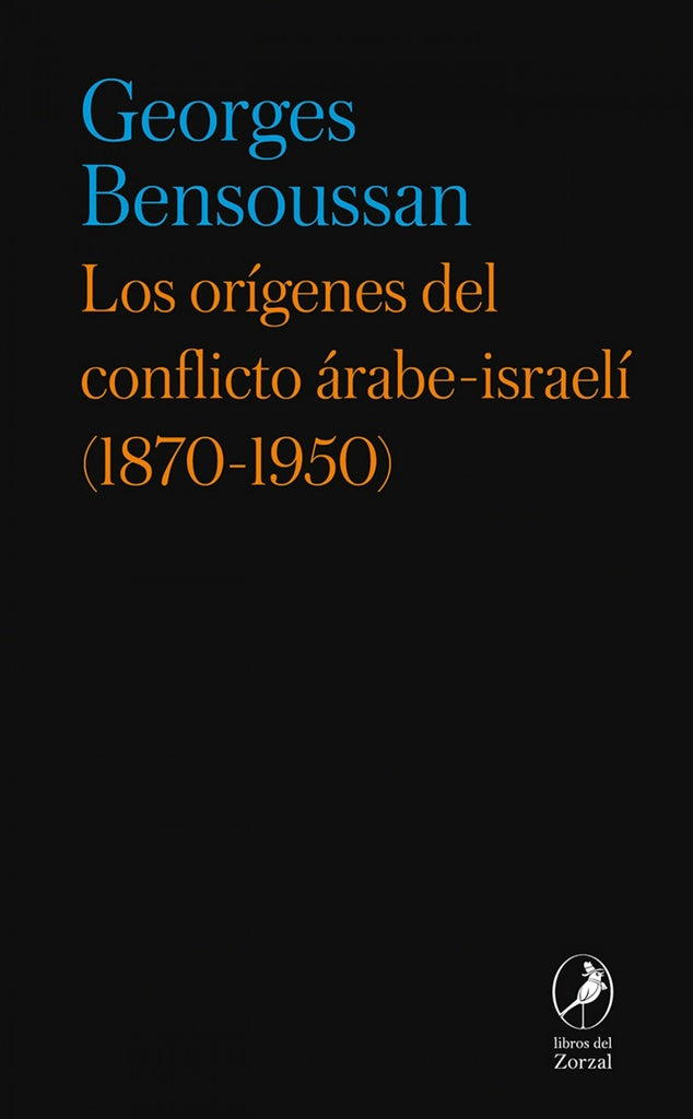 ORIGENES DEL CONFLICTO ARABE-ISRAELI (1870-1950), LOS | GEORGES BENSOUSSAN