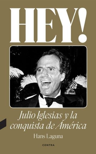 Hey! Julio Iglesias y la conquista de América | HANS LAGUNA