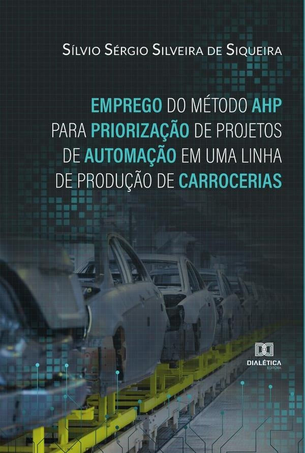 Emprego do Metodo AHP para Prioriza??o de Projetos de Automa??o em uma Linha de Produ??o de Carrocer | SilvioSergioSilveirade Siqueira
