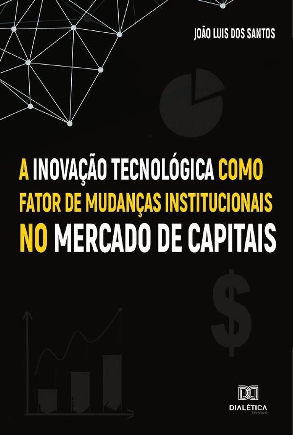 A Inova??o Tecnologica como fator de mudan?as institucionais no Mercado de Capitais | Jo?oLuisdos Santos
