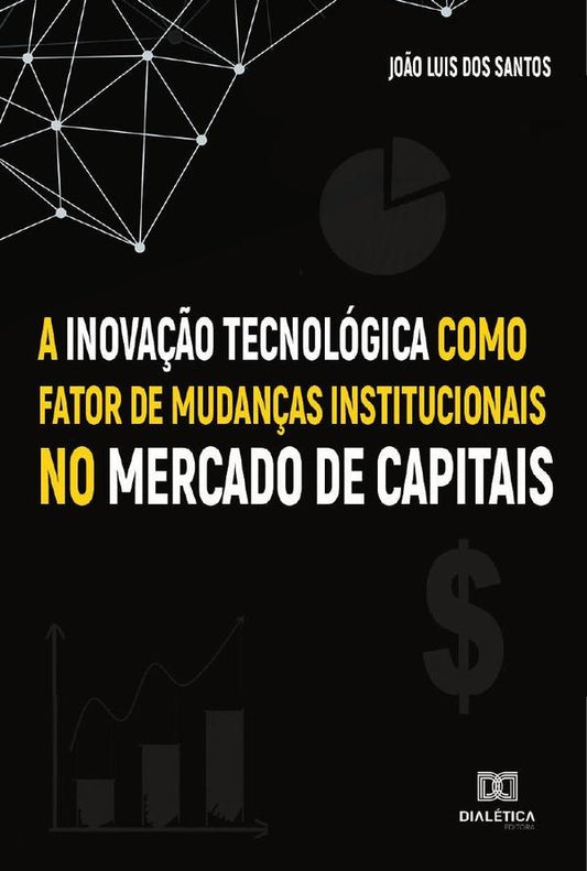 A Inova??o Tecnologica como fator de mudan?as institucionais no Mercado de Capitais | Jo?oLuisdos Santos