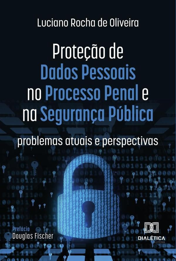Prote??o de Dados Pessoais no Processo Penal e na Seguran?a Publica | LucianoRochade Oliveira