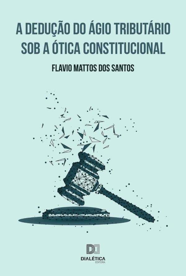 A dedu??o do agio tributario sob a otica constitucional | FlavioMattosdos Santos