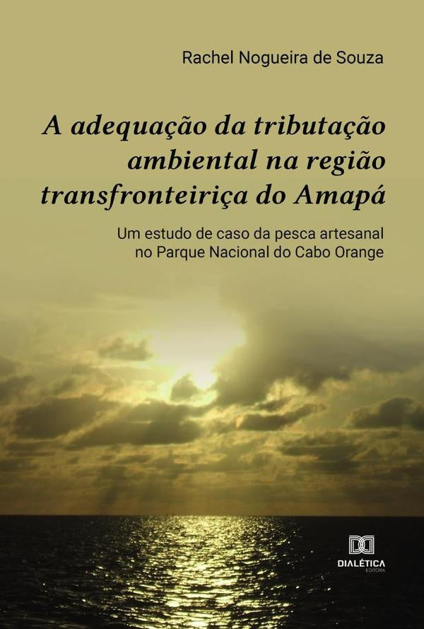 A adequa??o da tributa??o ambiental na regi?o transfronteiri?a do Amapa | RachelNogueirade Souza