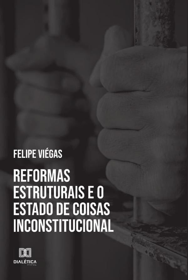 Reformas estruturais e o estado de coisas inconstitucional | Felipe Viegas