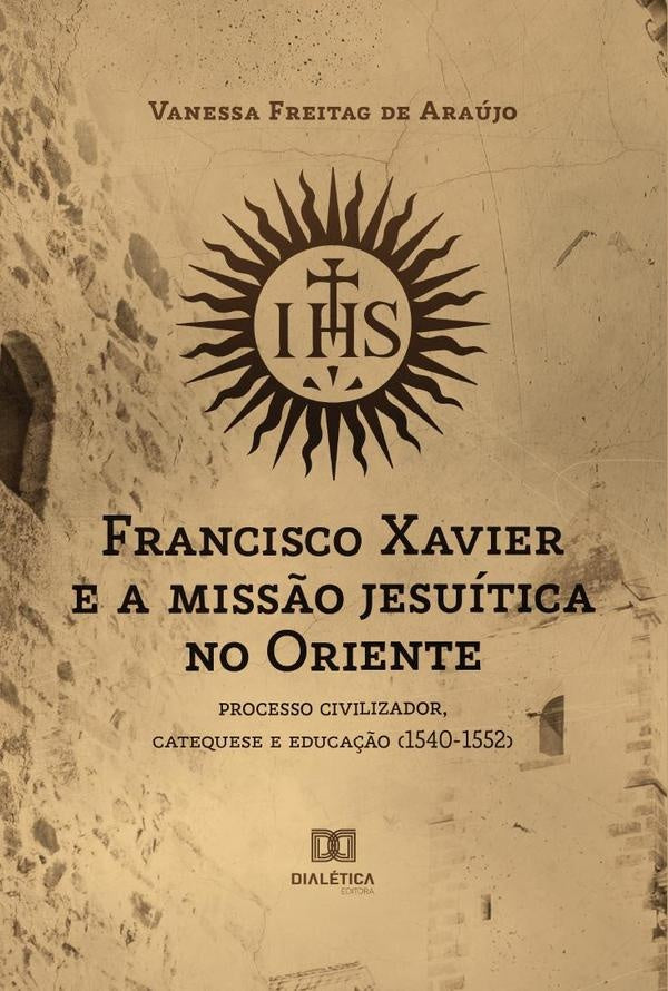 Francisco Xavier e a miss?o jesuitica no Oriente | VanessaFreitagde Araujo