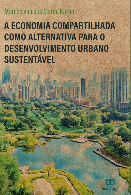 A Economia Compartilhada como alternativa para o desenvolvimento urbano sustentavel | MarcosViniciusMarini Kozan