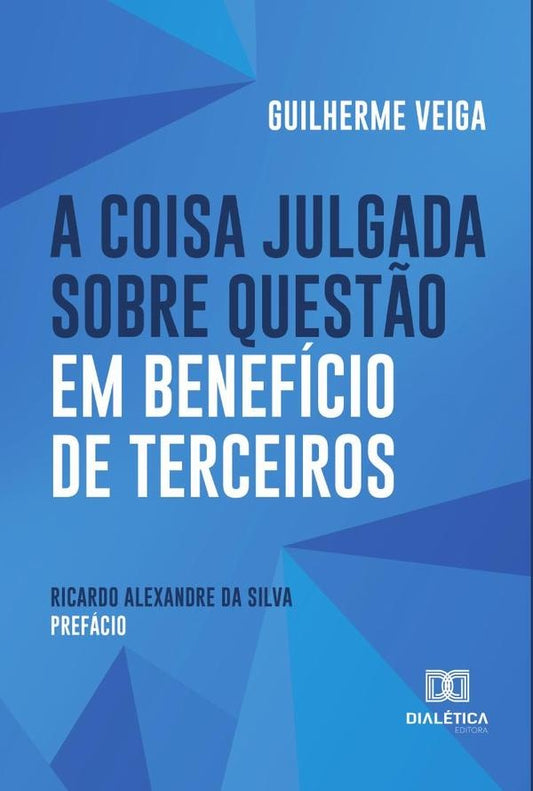 A Coisa Julgada sobre Quest?o em Beneficio de Terceiros | GuilhermeVeiga Chaves