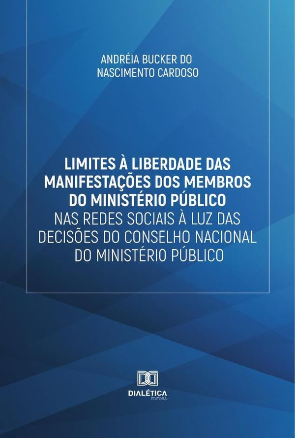 Limites ? liberdade das manifesta??es dos membros do Ministerio Publico nas redes sociais ? luz das  | AndreiaBuckerdoNascimento Cardoso