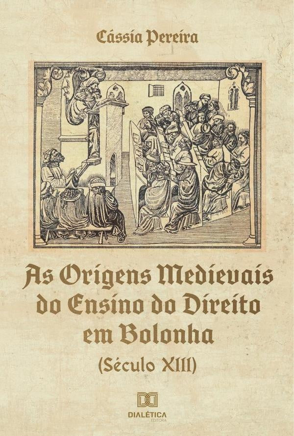 As Origens Medievais do Ensino do Direito em Bolonha (Seculo XIII) | Cassia Pereira