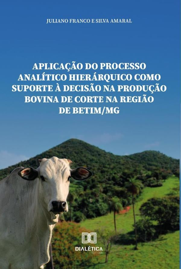 Aplica??o do processo analitico hierarquico como suporte ? decis?o na produ??o bovina de corte na re | JulianoFrancoeSilva Amaral