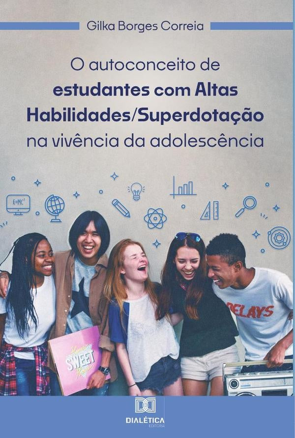 O autoconceito de estudantes com Altas Habilidades/Superdota??o na viv?ncia da adolesc?ncia | GilkaBorges Correia
