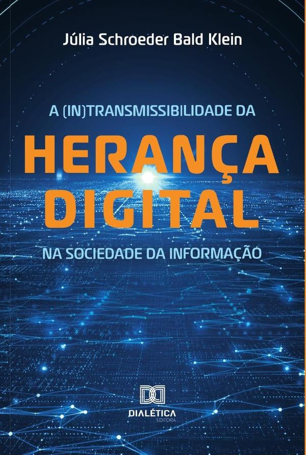 A (In)transmissibilidade da heran?a digital na sociedade da informa??o | JuliaSchroederBald Klein