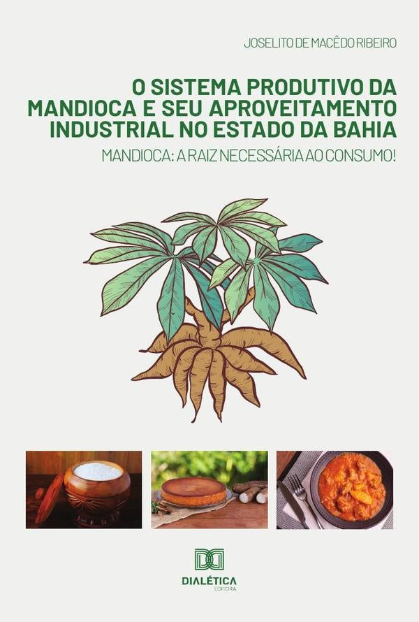 O sistema produtivo da mandioca e seu aproveitamento industrial no estado da Bahia | JoselitodeMacedo Ribeiro