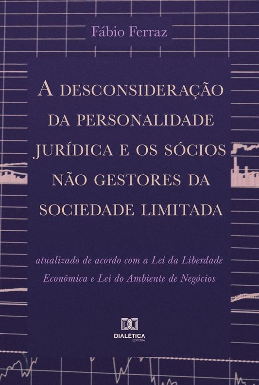 A desconsidera??o da personalidade juridica e os socios n?o gestores da sociedade limitada | Fabio Ferraz