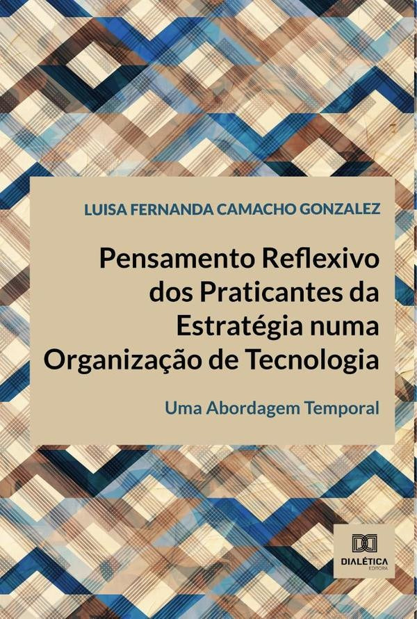Pensamento Reflexivo dos Praticantes da Estrategia numa Organiza??o de Tecnologia | LuisaFernandaCamacho Gonzalez