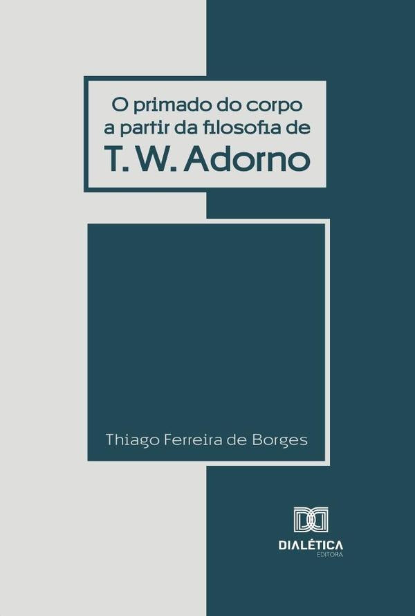 O primado do corpo a partir da filosofia de T. W. Adorno | ThiagoFerreirade Borges.