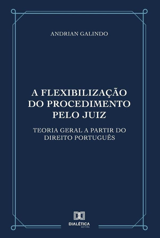 A flexibiliza??o do procedimento pelo juiz | Andrian Galindo
