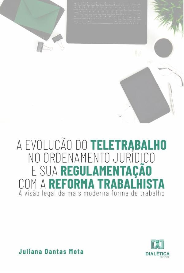 A evolu??o do teletrabalho no ordenamento juridico e sua regulamenta??o com a reforma trabalhista | JulianaDantas Mota