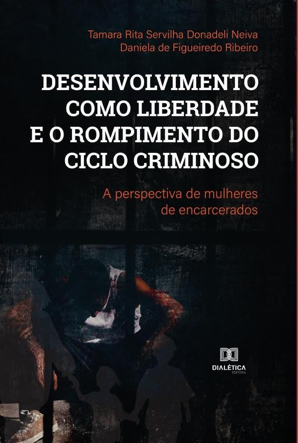 Desenvolvimento como liberdade e o rompimento do ciclo criminoso | TamaraRitaServilhaDonadeli Neiva