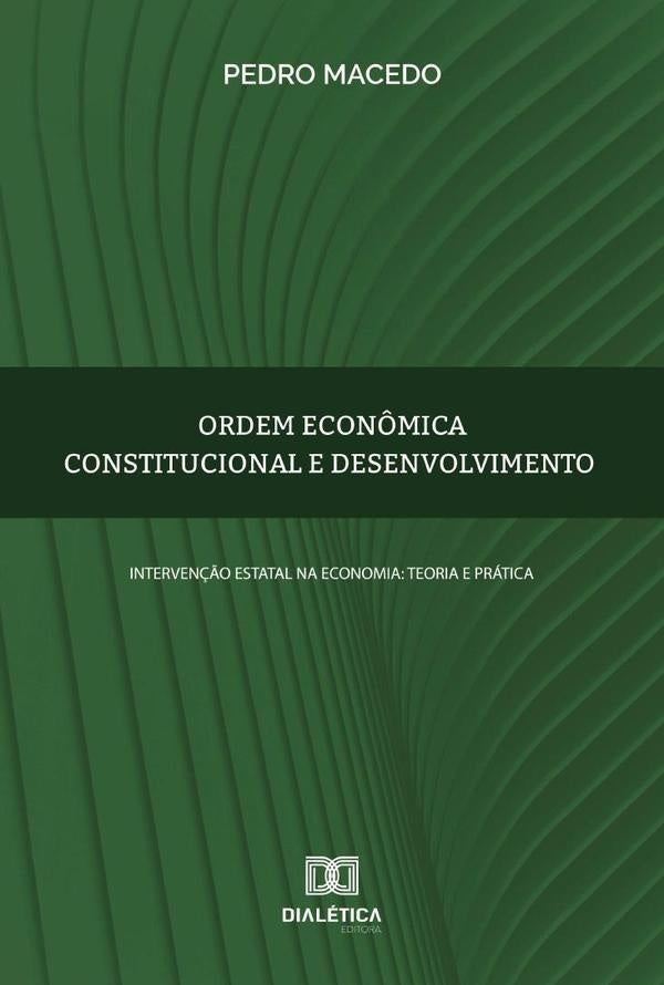 Ordem econ?mica constitucional e desenvolvimento | Pedro Macedo