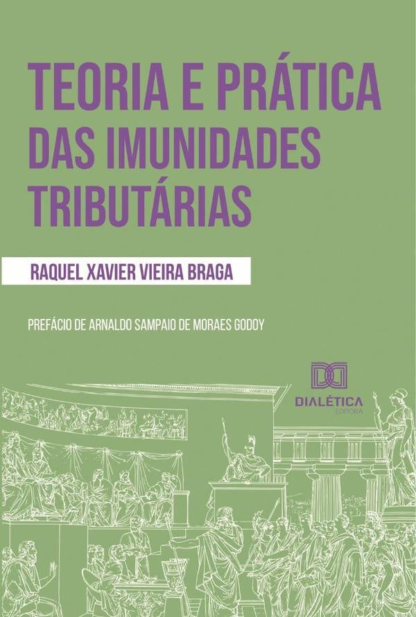 Teoria e pratica das imunidades tributarias | RaquelXavierVieira Braga
