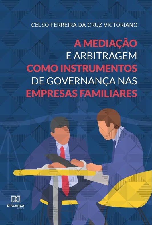 A media??o e arbitragem como instrumentos de governan?a nas empresas familiares | CelsoFerreiradaCruz Victoriano