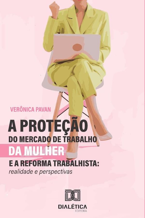 A prote??o do mercado de trabalho da mulher e a reforma trabalhista | Ver?nica Pavan