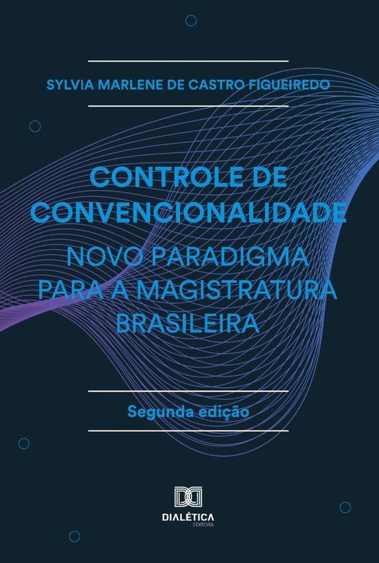 Controle de Convencionalidade - Novo Paradigma para a Magistratura Brasileira | SylviaMarlenedeCastro Figueiredo