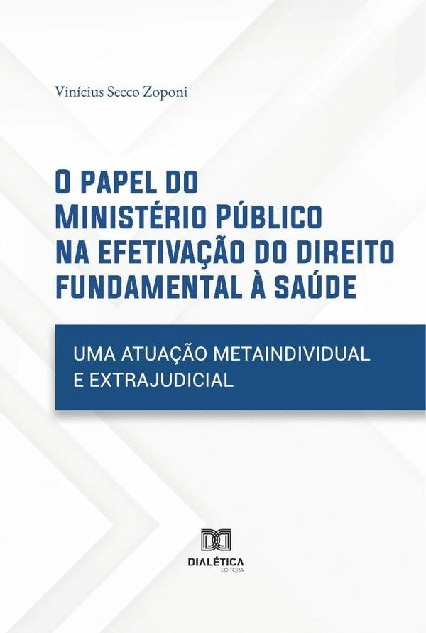 O papel do Ministerio Publico na efetiva??o do direito fundamental ? saude | ViniciusSecco Zoponi