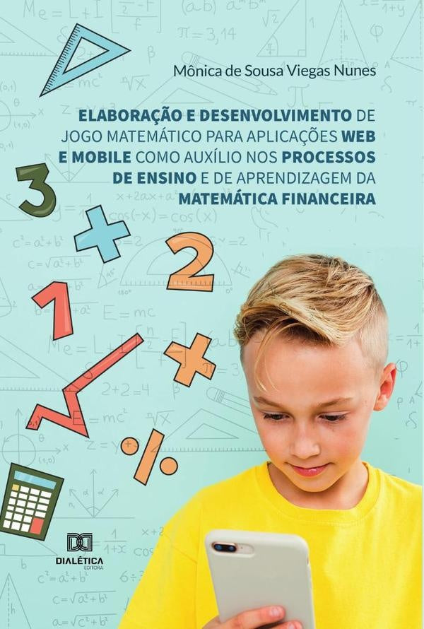 Elabora??o e desenvolvimento de jogo matematico para aplica??es web e mobile como auxilio nos proces | M?nicadeSousaViegas Nunes