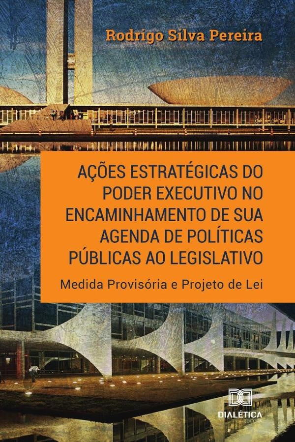 A??es estrategicas do Poder Executivo no encaminhamento de sua
agenda de politicas publicas ao legis | RodrigoSilva Pereira.