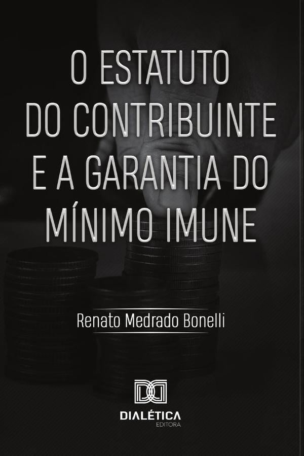 O Estatuto do Contribuinte e a Garantia do Minimo Imune | RenatoMedrado Bonelli