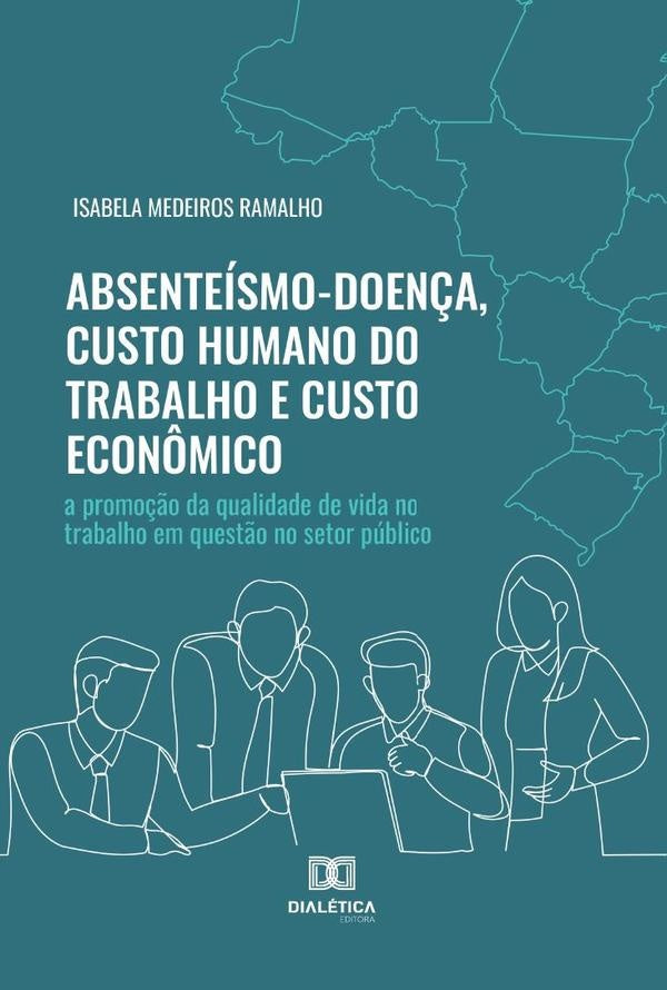 Absenteismo-Doen?a, Custo Humano do Trabalho e Custo Econ?mico | IsabelaMedeiros Ramalho