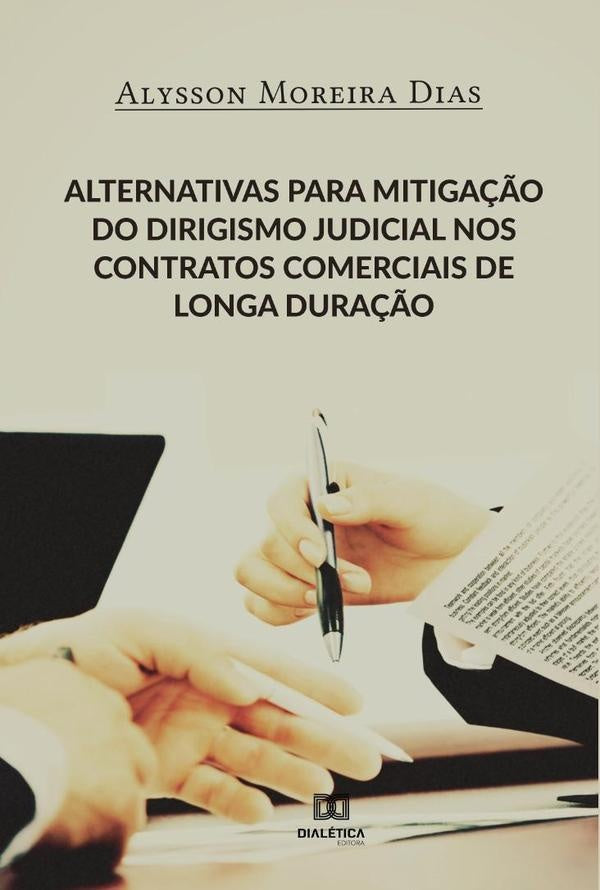 Alternativas para mitiga??o do dirigismo judicial nos contratos comerciais de longa dura??o | AlyssonMoreira Dias
